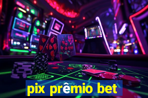 pix prêmio bet